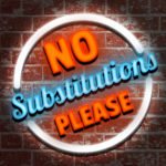 No Substitutions, Please